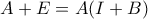 A+E = A(I+B)
