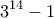 \displaystyle{3^{14}-1}