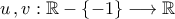 \displaystyle{u\,,v:\mathbb{R}-\left\{-1\right\}\longrightarrow \mathbb{R}}