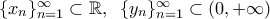 \{x_n \}_{n=1}^{\infty} \subset \mathbb{R}, \;\; \{y_n\}_{n=1}^{\infty} \subset (0, +\infty)