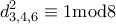 \displaystyle{d_{3,4,6}^2 \equiv 1\rm{mod} 8 }}