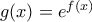 g(x)=e^{f(x)}