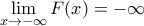 \displaystyle{\lim_{x\to -\infty}F(x)=-\infty}