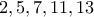 2,5,7,11,13