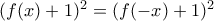 (f(x)+1)^2=(f(-x)+1)^2