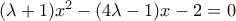 (\lambda +1)x^2 - (4\lambda -1)x - 2 = 0