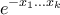 \displaystyle e^{-x_1...x_k}
