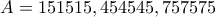 A=151515 , 454545 , 757575 A=151515 , 454545 , 757575