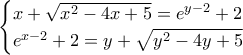 \begin{cases}x+\sqrt{x^2-4x+5}=e^{y-2}+2\\e^{x-2}+2=y+\sqrt{y^2-4y+5}\end{cases}