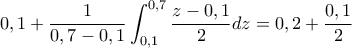 \displaystyle 0,1+\frac{1}{0,7-0,1}\int_{0,1}^{0,7}\frac{z-0,1}{2}dz=0,2+\frac{0,1}{2}