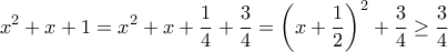 \displaystyle{x^2+x+1=x^2+x+\frac{1}{4}+\frac{3}{4}=\left(x+\frac{1}{2}\right)^2+\frac{3}{4}\geq \frac{3}{4} }