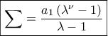 \displaystyle{\boxed{\sum =\frac{a_1\left ( \lambda ^\nu -1 \right )}{\lambda -1}}}
