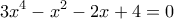 \displaystyle{3x^4-x^2-2x+4=0}