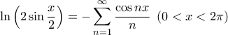 \displaystyle{\ln\left ( 2\sin \frac{x}{2} \right )=-\sum_{n=1}^{\infty }\frac{\cos nx}{n}\,\,\, (0<x<2\pi)}