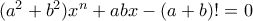 (a^2+b^2)x^n+abx-(a+b)!=0
