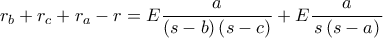 \displaystyle r_{b}+r_{c}+r_{a}-r=E\frac{a}{\left ( s-b \right )\left ( s-c \right )}+E\frac{a}{\left s\left ( s-a \right )}  