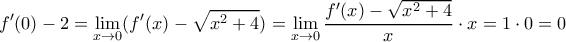 \displaystyle{f'(0)-2 = \lim_{x \rightarrow 0} ( f'(x) - \sqrt {x^2+4})= \lim_{x \rightarrow 0}  \dfrac { f'(x) - \sqrt {x^2+4}}{x} \cdot x = 1\cdot 0 =0}