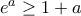 e^a \ge 1+a
