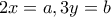 \displaystyle{2x=a, 3y=b}