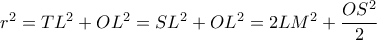  r^2=TL^2+OL^2= SL^2+OL^2=2LM^2+ \dfrac{OS^2}{2} 