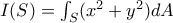 I(S)=\int_{S}(x^2+y^2) dA