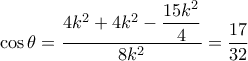 \cos \theta  = \dfrac{{4{k^2} + 4{k^2} - \dfrac{{15{k^2}}}{4}}}{{8{k^2}}} = \dfrac{{17}}{{32}}