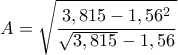 \displaystyle{A=\sqrt{\frac{3,815 -1,56^2}{\sqrt{3,815} -1,56}}}