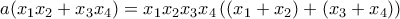 \displaystyle{a(x_{1}x_{2}+x_{3}x_{4})=x_{1}x_{2}x_{3}x_{4}\left((x_{1}+x_{2})+(x_{3}+x_{4})\right)}