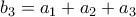 \displaystyle{{{b}_{3}}={{a}_{1}}+{{a}_{2}}+{{a}_{3}}}