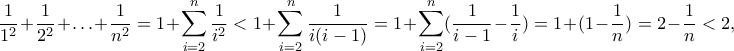 \dfrac{1}{1^2}+\dfrac{1}{2^2}+\ldots+\dfrac{1}{n^2}=1+\displaystyle \sum_{i=2}^{n} \dfrac{1}{i^2}<1+ \sum_{i=2}^{n} \dfrac{1}{i(i-1)}=1+ \sum_{i=2}^{n} (\dfrac{1}{i-1}-\dfrac{1}{i})=1+(1-\dfrac{1}{n})=2-\dfrac{1}{n}<2,
