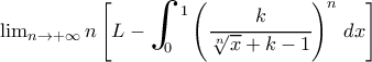 \lim_{n\to +\infty} n\left[L-\bigint_0^1 \left(\cfrac{k}{\sqrt[n]{x}+k-1}\right)^n \, dx\right]