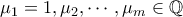\mu_1 = 1, \mu_2, \cdots, \mu_m \in \mathbb{Q}