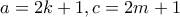 a=2k+1, c=2m+1