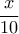 \dfrac{x}{10}