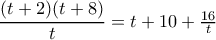 \dfrac{(t+2)(t+8)}{t}=t+10+\frac{16}{t}