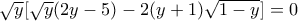 \sqrt{y} [ \sqrt{y} (2y - 5) - 2(y+1) \sqrt{1-y}] = 0