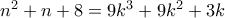 n^2+n+8=9k^3+9k^2+3k n^2+n+8=9k^3+9k^2+3k