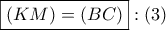 \boxed{\left( {KM} \right) = \left( {BC} \right)}:\left( 3 \right)