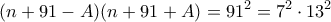 \displaystyle{(n+91-A)(n+91+A)=91^2=7^2\cdot 13^2}