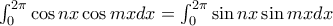 \int_{0}^{2\pi }\cos nx\cos mxdx=\int_{0}^{2\pi }\sin nx\sin mxdx