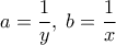  \displaystyle a = \frac{1}{y},\;b = \frac{1}{x}