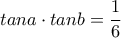 \displaystyle{tan a \cdot tan b=\frac{1}{6}}