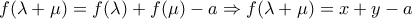 f(\lambda +\mu )=f(\lambda )+f(\mu )-a\Rightarrow f(\lambda +\mu )=x+y-a