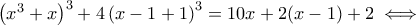 \left( x^3 + x\right)^3 + 4\left(x-1 + 1\right)^3} = 10x + 2(x-1) + 2\iff