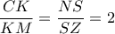  \dfrac{CK}{KM} = \dfrac{NS}{SZ}= 2 