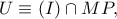 U\equiv (I)\cap MP,