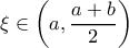 \displaystyle{\xi \in \left ( a, \dfrac {a+b}{2} \right ) }