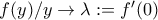 f(y)/y\to \lambda:=f'(0)