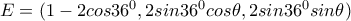 E=(1-2cos36^0, 2sin36^0cos\theta, 2sin36^0sin\theta) E=(1-2cos36^0, 2sin36^0cos\theta, 2sin36^0sin\theta)