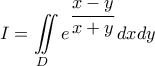 \displaystyle{I = \iint\limits_D {{e^{\dfrac{{x - y}}{{x + y}}}}dxdy}}